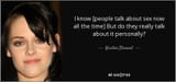 quote-i-know-people-talk-about-sex-now-all-the-time-but-do-they-really-talk-about-it-personally-kristen-stewart-132-70-96