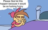 please God let this happen because it would be so fucking funny