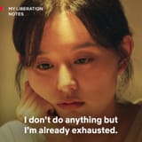 my liberation notes i dont do anything but im already exhausted