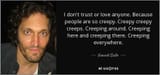 quote-i-don-t-trust-or-love-anyone-because-people-are-so-creepy-creepy-creepy-creeps-creeping-vincent-gallo-10-56-96