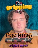 jobe gripping his fucking cock right now