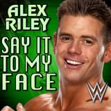 Alex Riley - Say It To My Face