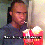 some fries motherfucker
