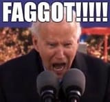 Faggot Joe Biden