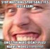 stop-watching-sportsball-its-just-a-game-omg-star-wars-disney-plus-marvel-movies111111