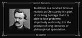quote-buddhism-is-a-hundred-times-as-realistic-as-christianity-it-is-part-of-its-living-heritage-friedrich-nietzsche-58-16-80