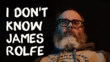 Dont-know-james-rolfe