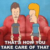 beavis-and-butt-head-thats-how-you-take-care-of-that-cz8dip2rw9ywebr8