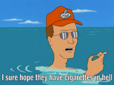 Dale - I hope they have cigarettes in Hell