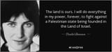 quote-the-land-is-ours-i-will-do-everything-in-my-power-forever-to-fight-against-a-palestinian-chantal-akerman-76-37-14