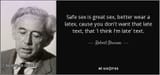 quote-safe-sex-is-great-sex-better-wear-a-latex-cause-you-don-t-want-that-late-text-that-i-robert-bresson-92-88-58