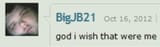 god I wish that were me