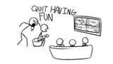 quit having fun