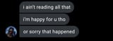 i-aint-reading-all-that-im-happy-for-you-tho-or-sorry-that-v0-36n75ab7lc7a1