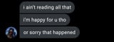 i-aint-reading-all-that-im-happy-for-you-tho-or-sorry-that-v0-36n75ab7lc7a1