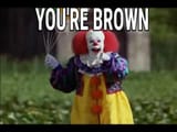 you&#039;re brown pennywise