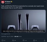 Screenshot 2024-09-12 at 12-48-20 PC Gamer on X Yeah at $700 the PS5 Pro is expensive for a console but I spent more than double that on my GPU alone. https __t.co_Kyx4qdUgDk _ X