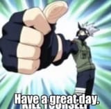 have a great day ok kakashi naruto kys