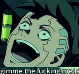 gimme the fucking meds