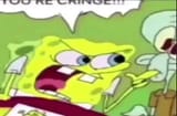 youre cringe