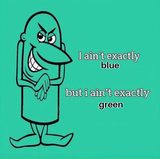 Ain&#039;t exactly blue blue But ain&#039;t exactly green