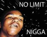 No limit nigga