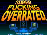 Super Fucking Overrated