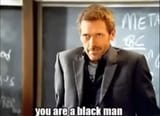 you are a black man