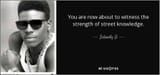 quote-you-are-now-about-to-witness-the-strength-of-street-knowledge-schoolly-d-122-71-85