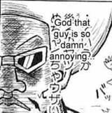 god that guy is so damn annoying