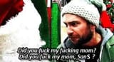 DID YOU FUCK MY MOM