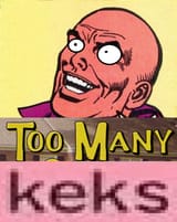 To many keks