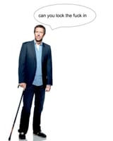 House can you lock the fuck in