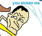 you sicken me