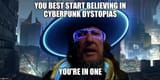 You are in a Cyberpunk Dystopia