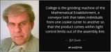 quote-college-is-the-grinding-machine-of-the-mathematical-establishment-a-conveyor-belt-that-bill-gaede-80-54-73