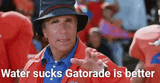 water-sucks-gatorade-is-better