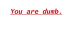 you are a dumb phone