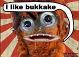 i like bukkake