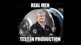 Real men test in production