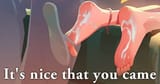 nice that you came