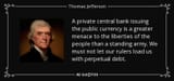quote-a-private-central-bank-issuing-the-public-currency-is-a-greater-menace-to-the-liberties-thomas-jefferson-85-72-52