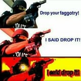 drop your faggotry