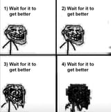 Wait for it to get better