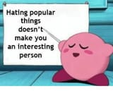 hating-popular-things-doesnt-make-you-an-interesting-person-320789541