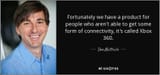 quote-fortunately-we-have-a-product-for-people-who-aren-t-able-to-get-some-form-of-connectivity-don-mattrick-90-31-80