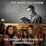 stupid people dont learn because they are afraid to sound dumb