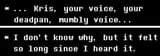KrisVoiceWhen(you)reNotControllingHim