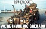 get in loser we&#039;re invading grenada