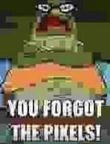 you forgot the pixels